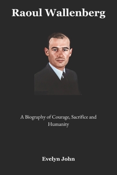 Paperback Raoul Wallenberg: A Biography of Courage, Sacrifice, and Humanity Book