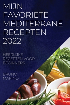 Paperback Mijn Favoriete Mediterrane Recepten 2022: Heerlijke Recepten Voor Beginners [Dutch] Book