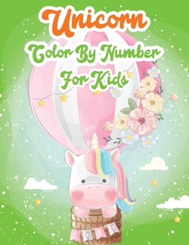 Unicorn Color By Number For Kids: Unicorn Color By Number Coloring Book for Kids and Holiday Activity Books for Kids (Unicorn Books for Kids)