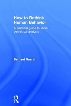 Hardcover How to Rethink Human Behavior: A Practical Guide to Social Contextual Analysis Book