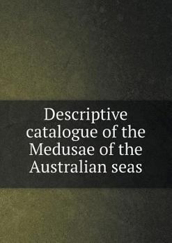 Paperback Descriptive catalogue of the Medusae of the Australian seas Book