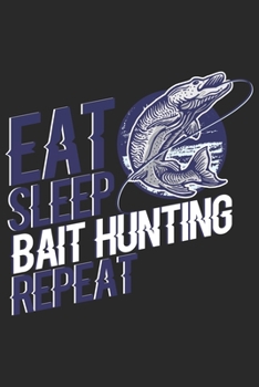 Paperback Eat Sleep Bait Hunting Repeat: Seasonal Journal - Lined notebook for your season - Perfect idea gift to write experience and memories for Hunter, Exp Book