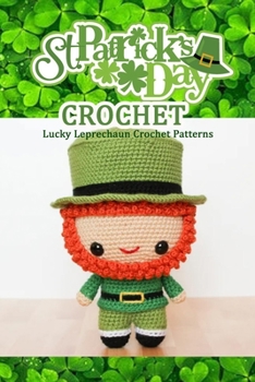 Paperback St. Patrick's Day Crochet: Lucky Leprechaun Crochet Patterns: Crochet Gift for Kids Book