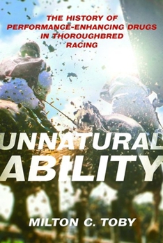 Hardcover Unnatural Ability: The History of Performance-Enhancing Drugs in Thoroughbred Racing Book