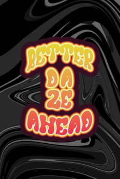 Better Daze Ahead: All Purpose 6x9 Blank Lined Notebook Journal Way Better Than A Card Trendy Unique Gift Black Texture Psychedelic