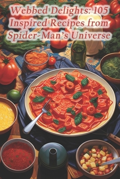 Paperback Webbed Delights: 105 Inspired Recipes from Spider-Man's Universe Book
