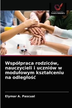 Paperback Wspólpraca rodziców, nauczycieli i uczniów w modulowym ksztalceniu na odleglo&#347;c [Polish] Book