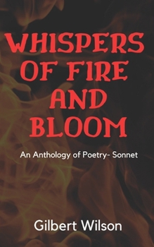 Paperback Whisper of Fire and Bloom: A Poetry Anthology on Romance, Nature, Lust, Beauty, and Love (23 Sonnets deeply for love) Book