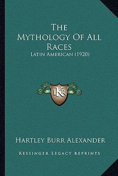 Paperback The Mythology Of All Races: Latin American (1920) Book