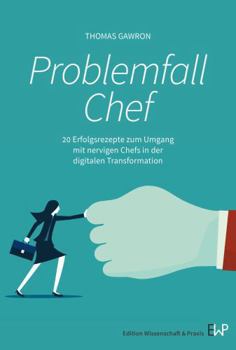 Paperback Problemfall Chef: 20 Erfolgsrezepte Zum Umgang Mit Nervigen Chefs in Der Digitalen Transformation [German] Book