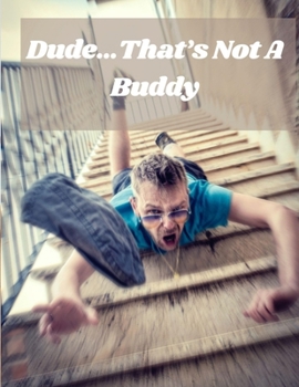 Dude...That's Not A Buddy