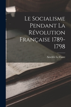 Paperback Le Socialisme Pendant la Révolution Française 1789-1798 Book