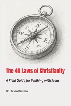 Paperback The 40 Laws of Christianity: A Field Guide for Walking with Jesus Book