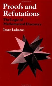 Paperback Proofs and Refutations: The Logic of Mathematical Discovery Book