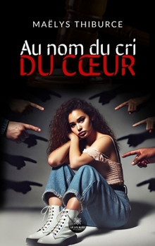 Au nom du cri du coeur (French Edition)