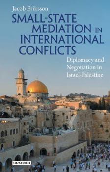 Small State Mediation in International Conflicts: Diplomacy and Negotiation in Israel-Palestine