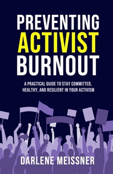 Paperback Preventing Activist Burnout: A Practical Guide to Stay Committed, Healthy, and Resilient in Your Activism Book