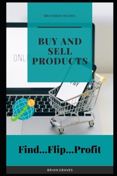 Paperback Buy and Sell Products Learn how I am generating $342+ per day: How to find hot products for as low as $0.13 and flip them for insane ROI Book