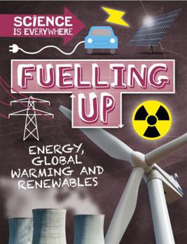 Paperback Fuelling Up: Energy, global warming and renewables (Science is Everywhere) Book