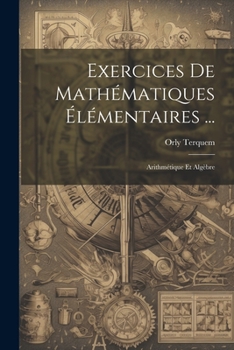 Paperback Exercices De Mathématiques Élémentaires ...: Arithmétique Et Algèbre Book