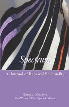 Paperback Spectrum: A Journal of Renewal Spirituality: Volume 1, Number 1 Winter 2005 - Special Edition Book
