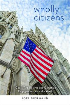 Paperback Wholly Citizens: God's Two Realms and Christian Engagement with the World Book