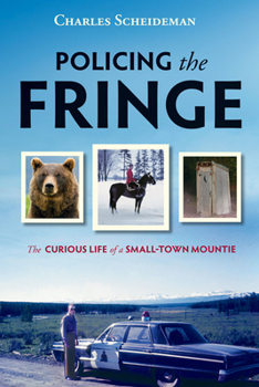 Paperback Policing the Fringe: The Curious Life of a Small-Town Mountie Book