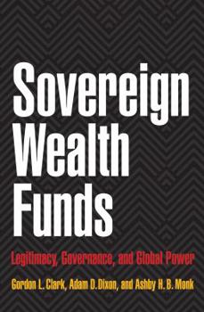 Hardcover Sovereign Wealth Funds: Legitimacy, Governance, and Global Power Book