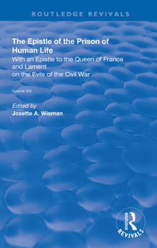 Paperback The Epistle of the Prison of Human Life: With an Epistle to the Queen of France and Lament on the Evils of the Civil War Book