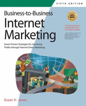 Paperback Business-To-Business Internet Marketing: Seven Proven Strategies for Increasing Profits Through Internet Direct Marketing Book