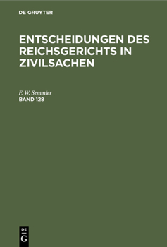 Hardcover Entscheidungen Des Reichsgerichts in Zivilsachen. Band 128 [German] Book