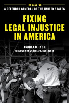 Hardcover Fixing Legal Injustice in America: The Case for a Defender General of the United States Book