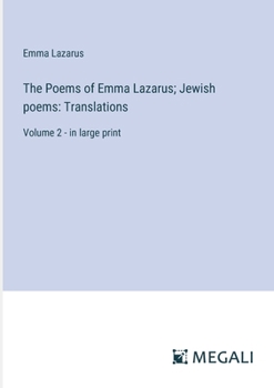 Paperback The Poems of Emma Lazarus; Jewish poems: Translations: Volume 2 - in large print Book