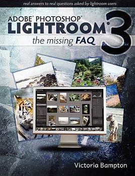 Paperback Adobe Lightroom 3 - The Missing FAQ - Real Answers to Real Questions Asked by Lightroom Users Book
