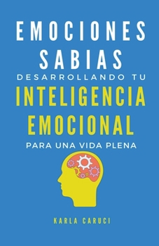 Paperback Emociones sabias: desarrollando tu inteligencia emocional para una vida plena [Spanish] Book