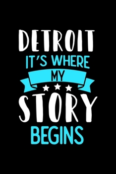 Detroit It's Where My Story Begins: Detroit Notebook, Diary and Journal with 120 Lined Pages