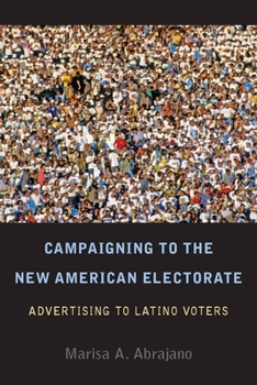 Hardcover Campaigning to the New American Electorate: Advertising to Latino Voters Book