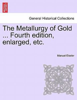 Paperback The Metallurgy of Gold ... Fourth edition, enlarged, etc. Book