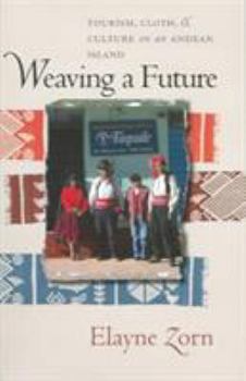 Paperback Weaving a Future: Tourism, Cloth, and Culture on an Andean Island Book