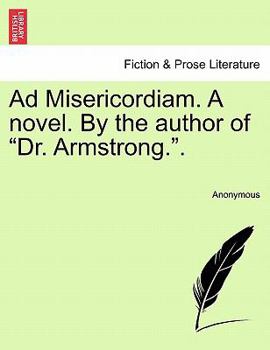 Paperback Ad Misericordiam. a Novel. by the Author of "Dr. Armstrong.." Book
