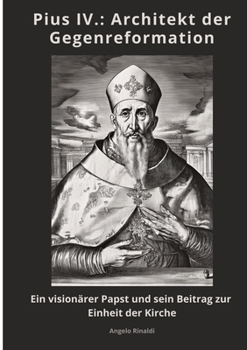 Paperback Pius IV.: Architekt der Gegenreformation: Ein visionärer Papst und sein Beitrag zur Einheit der Kirche [German] Book