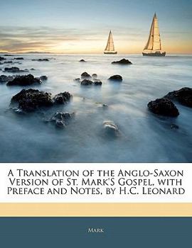 Paperback A Translation of the Anglo-Saxon Version of St. Mark's Gospel, with Preface and Notes, by H.C. Leonard Book