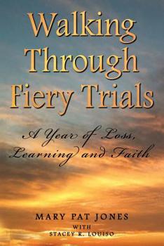 Paperback Walking Through Fiery Trials: A Year of Loss, Learning and Faith Book