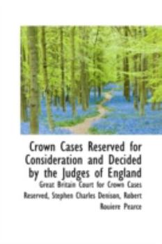 Hardcover Crown Cases Reserved for Consideration and Decided by the Judges of England Book