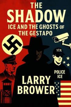 Paperback The Shadow: ICE and the Ghosts of the Gestapo Book
