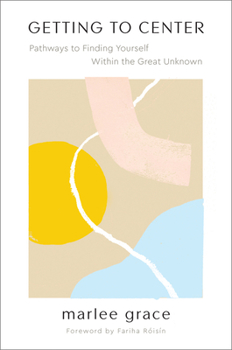 Paperback Getting to Center: Pathways to Finding Yourself Within the Great Unknown Book