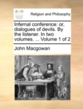 Paperback Infernal Conference: Or, Dialogues of Devils. by the Listener. in Two Volumes. ... Volume 1 of 2 Book