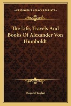 Paperback The Life, Travels And Books Of Alexander Von Humboldt Book
