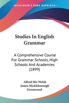 Paperback Studies In English Grammar: A Comprehensive Course For Grammar Schools, High Schools And Academies (1899) Book