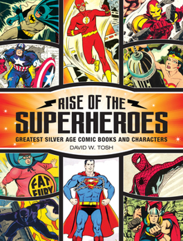 Hardcover Rise of the Superheroes: Greatest Silver Age Comic Books and Characters Book